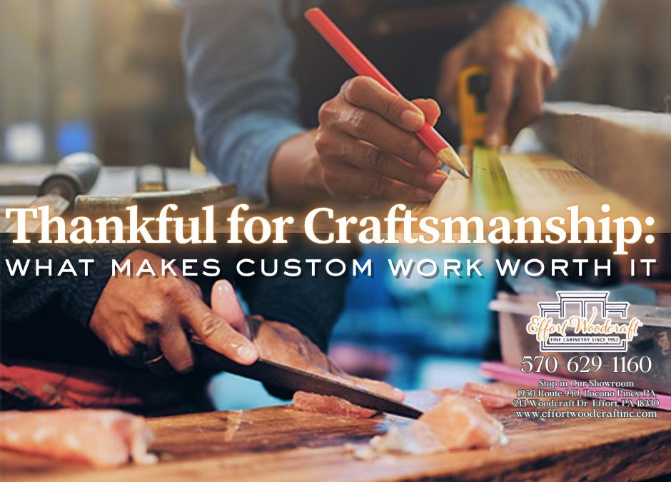 Thankful for Craftsmanship: What Makes Custom Work Worth It