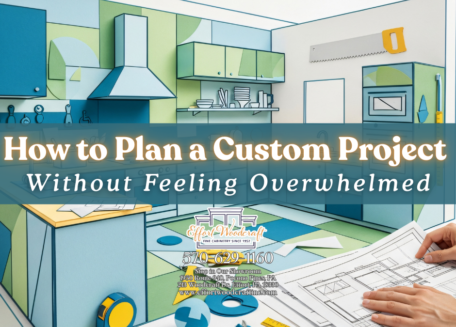 How to Plan a Custom Project Without Feeling Overwhelmed